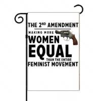 The 2nd Amendment Making More Women Equal Than The Entire Feminist Movement Garden Flag N-725