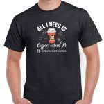 All I Need Is Coffee And Pi Shirt F-738
