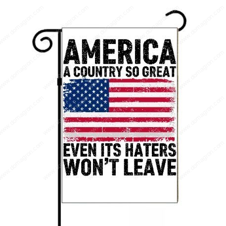 American A Place So Great It's Haters Won't Leave Garden Flag U-722