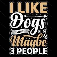 I Like Dogs And Maybe 3 People Direct to Film (DTF) Heat Transfer S-743
