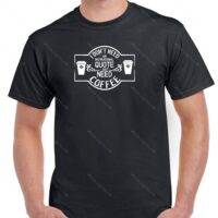 I Don't Need An Inspirational Quote I Need Coffee Shirt F-740