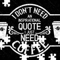 I Don't Need An Inspirational Quote I Need Coffee Jigsaw Puzzle F-740