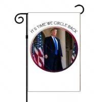 It's Time We Circle Back Trump Garden Flag T-724