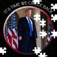 It's Time We Circle Back Trump Jigsaw Puzzle T-724