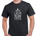 Keep Calm And Drink Coffee Shirt F-736