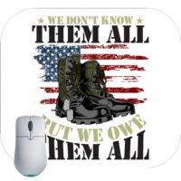 We Don't Know Them All But We Owe Them All Veteran Mouse Pad U-734