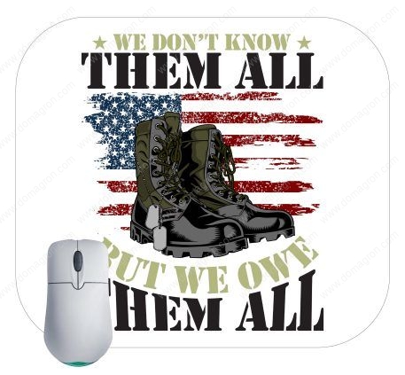 We Don't Know Them All But We Owe Them All Veteran Mouse Pad U-734