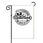 Surviving Motherhood One Coffee At A Time Garden Flag F-745