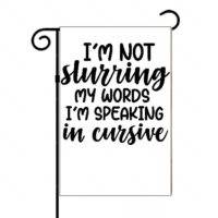 I'm Not Slurring My Words I'm Speaking Cursive Garden Flag S-758