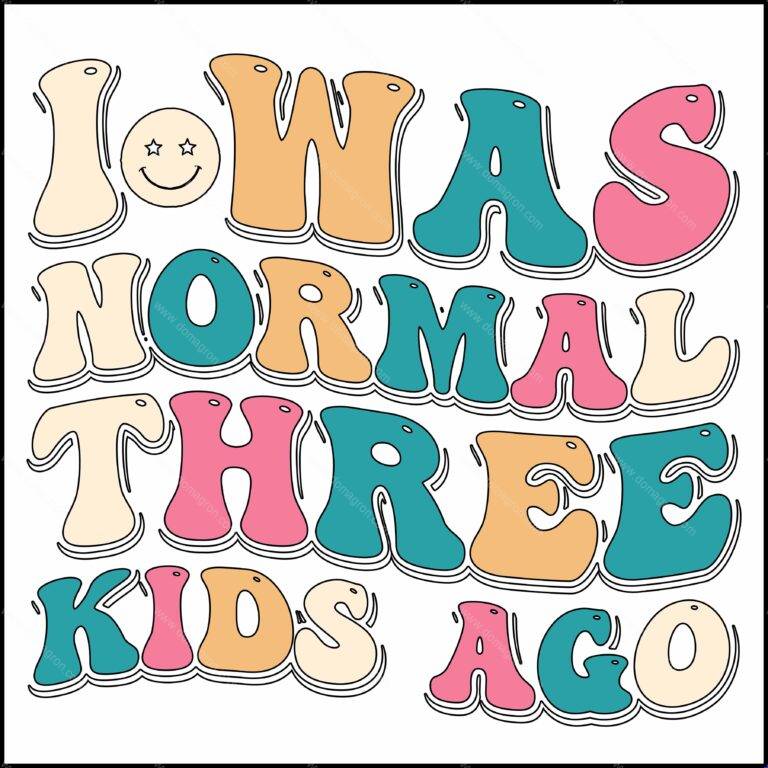 I Was Normal Three Kids Ago Direct to Film (DTF) Heat Transfer S-748
