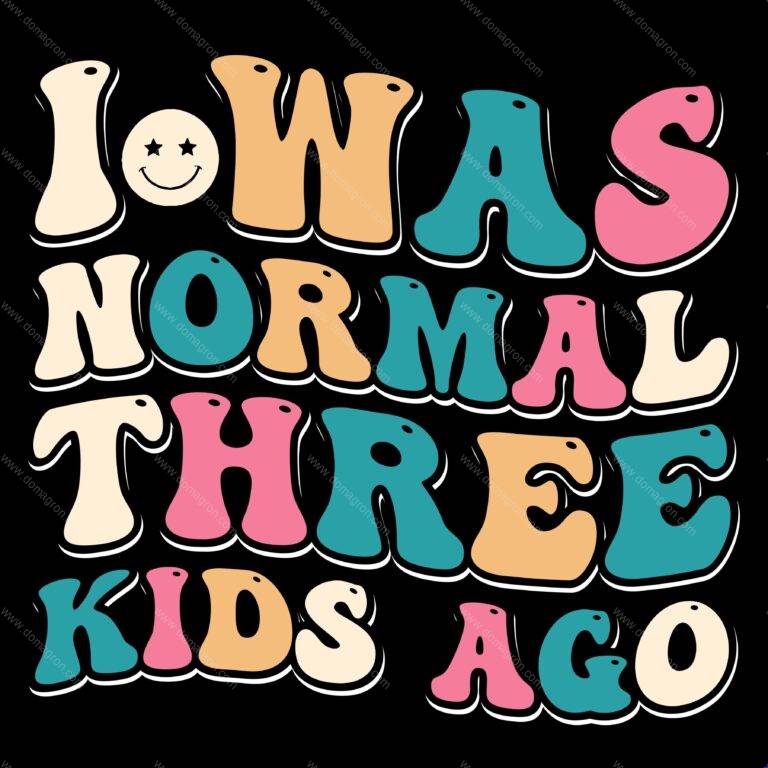I Was Normal Three Kids Ago Direct to Film (DTF) Heat Transfer S-748