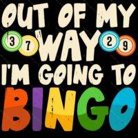 Out Of My Way I'm Going To Bingo Direct to Film (DTF) Heat Transfer S-752