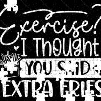 Exercise I Thought You Said Extra Fries Jigsaw Puzzle S-756