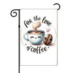 For The Love Of Coffee Garden Flag S-750
