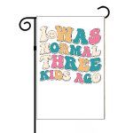 I Was Normal Three Kids Ago Garden Flag S-748