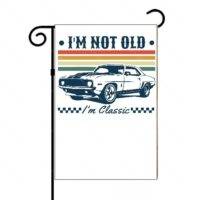I'm Not Old I'm Classic Garden Flag F-765