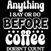 Anything I Say Or Do Before Coffee Doesn't Count Metal Photo S-751