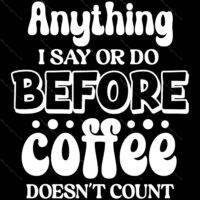 Anything I Say Or Do Before Coffee Doesn't Count Metal Photo S-751