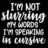 I'm Not Slurring My Words I'm Speaking Cursive Metal Photo S-758