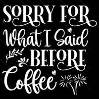 Sorry What I Said Before Coffee Metal Photo S-754