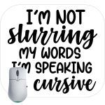 I'm Not Slurring My Words I'm Speaking Cursive Mouse Pad S-758