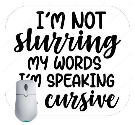 I'm Not Slurring My Words I'm Speaking Cursive Mouse Pad S-758