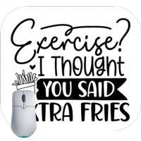 Exercise I Thought You Said Extra Fries Mouse Pad S-756