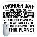 I Wonder Why We Are So Obsessed With Finding Intelligent Life Mouse Pad S-759