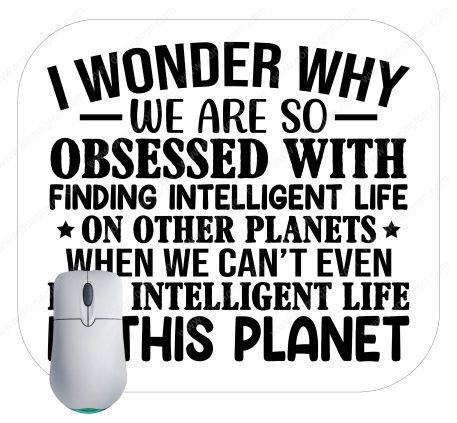 I Wonder Why We Are So Obsessed With Finding Intelligent Life Mouse Pad S-759