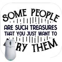 Some People Are Such Treasures That You Just Want To Bury Them Mouse Pad S-764