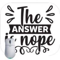 The Answer Is Nope Mouse Pad S-755