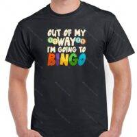 Out Of My Way I'm Going To Bingo Shirt S-752