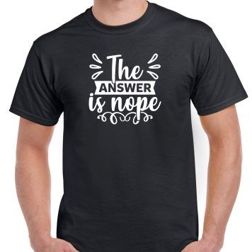 The Answer Is Nope Shirt S-755