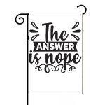 The Answer Is Nope Garden Flag S-755