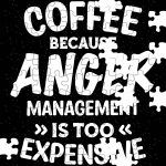 Coffee Because Anger Management Is Too Expensive Puzzle S-771