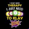 I Don't Need Therapy I Just Need To Play Bingo Direct to Film (DTF) Heat Transfer S-784