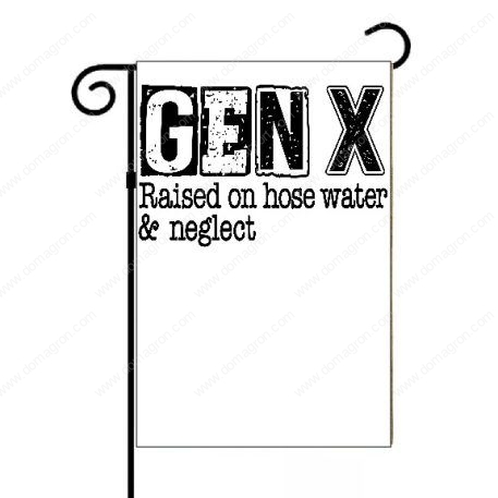 Gen X Raised on Hose Water Garden Flag S-768