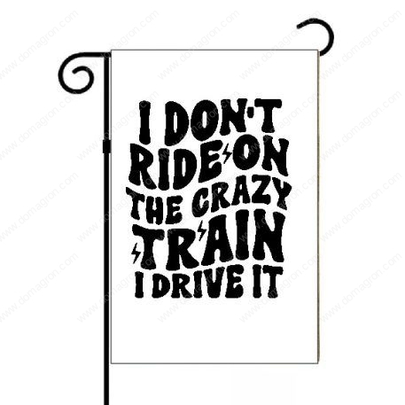 I Don't  Ride The Crazy Train I Drive It Garden Flag S-785