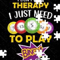 I Don't Need Therapy I Just Need To Play Bingo Jigsaw Puzzle S-784