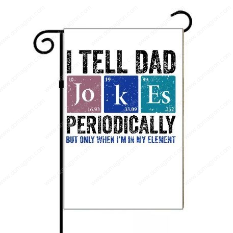 I Tell Dad Jokes Periodic Element Table Garden Flag F-779