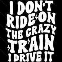 I Don't  Ride The Crazy Train I Drive It Metal Photo S-785