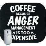 Coffee Because Anger Management Is Too Expensive Mouse Pad S-771