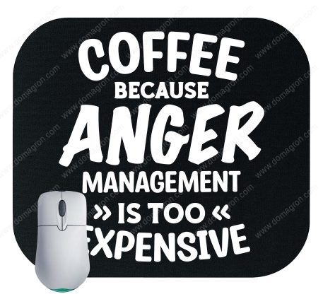 Coffee Because Anger Management Is Too Expensive Mouse Pad S-771