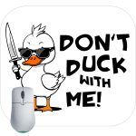 Don't Duck With Me Mouse Pad S-767