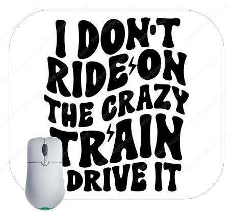 I Don't  Ride The Crazy Train I Drive It Mouse Pad S-785