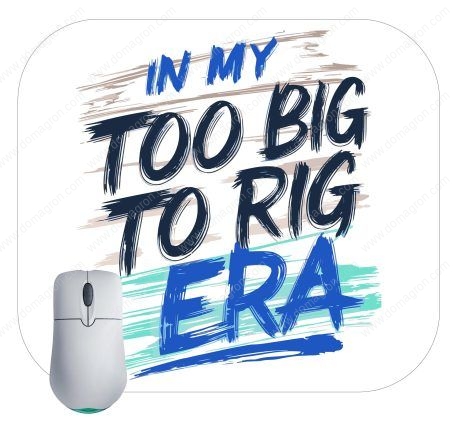 In My Too Big To Rig Era Trump Saying Mouse Pad T-770