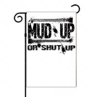 Mud Up Or Shut Up Garden Flag S-774