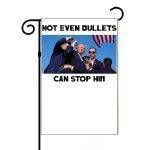 Trump Not Even Bullets Can Stop Him Failed Assassination Attempt Garden Flag T-791