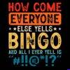 How Come Everyone Else Yells Bingo Funny Direct to Film (DTF) Heat Transfer S-788