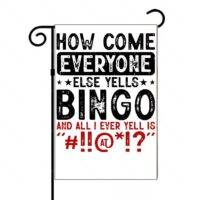 How Come Everyone Else Yells Bingo Funny Garden Flag S-788